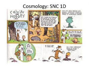Cosmology SNC 1 D Cosmology the study of