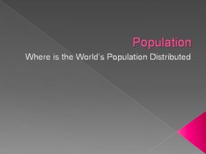 Population Where is the Worlds Population Distributed Issue