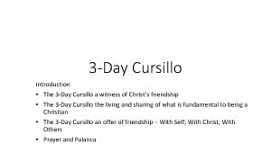 3 Day Cursillo Introduction The 3 Day Cursillo