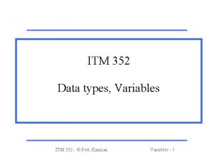 ITM 352 Data types Variables ITM 352 Port ITM 352 Data types Variables ITM 352 Port