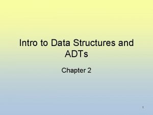 Intro to Data Structures and ADTs Chapter 2