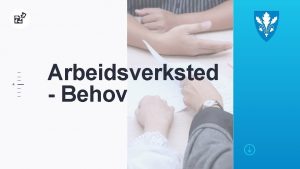 4 Arbeidsverksted Behov Intro til behovsverksted Kan brukes