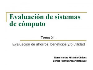 Evaluacin de sistemas de cmputo Tema XI Evaluacin