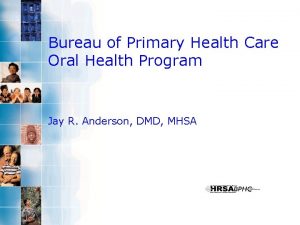 Bureau of Primary Health Care Oral Health Program