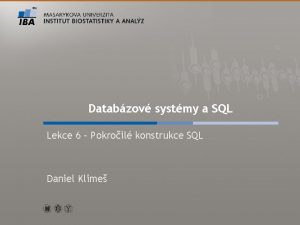 Databzov systmy a SQL Lekce 6 Pokroil konstrukce