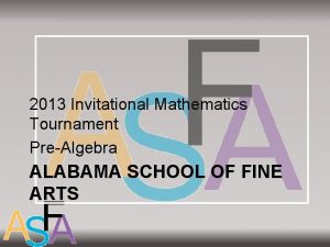 2013 Invitational Mathematics Tournament PreAlgebra ALABAMA SCHOOL OF
