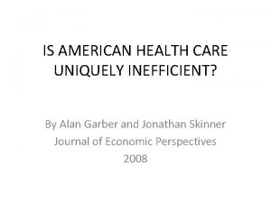 IS AMERICAN HEALTH CARE UNIQUELY INEFFICIENT By Alan