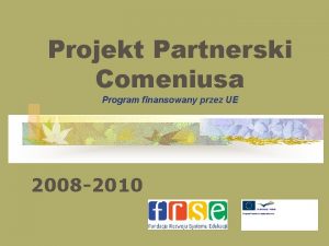 Projekt Partnerski Comeniusa Program finansowany przez UE 2008