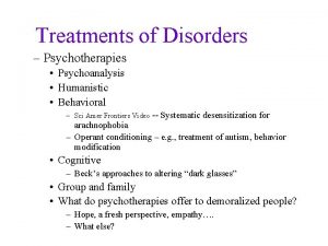 Treatments of Disorders Psychotherapies Psychoanalysis Humanistic Behavioral Sci