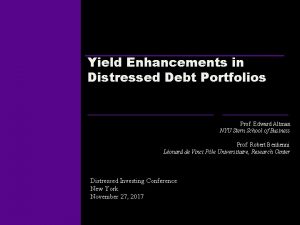 Yield Enhancements in Distressed Debt Portfolios Prof Edward
