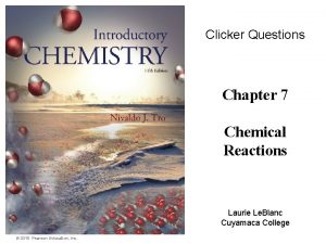 Clicker Questions Chapter 7 Chemical Reactions Laurie Le