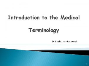 Introduction to the Medical Terminology Dr Bushra AlTarawneh