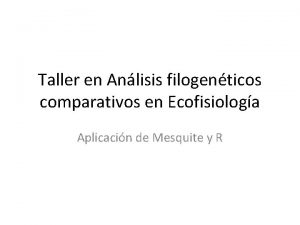 Taller en Anlisis filogenticos comparativos en Ecofisiologa Aplicacin