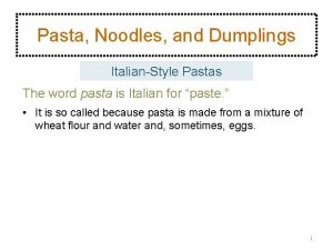 Pasta Noodles and Dumplings ItalianStyle Pastas The word