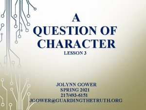 A QUESTION OF CHARACTER LESSON 3 JOLYNN GOWER