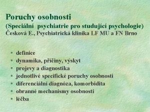 Poruchy osobnosti Speciln psychiatrie pro studujc psychologie eskov