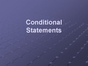 Conditional Statements Program control statements modify the order