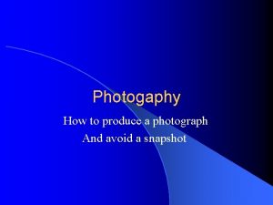 Photogaphy How to produce a photograph And avoid