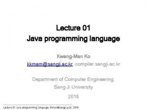 Lecture 01 Java programming language KwangMan Ko kkmamsangji