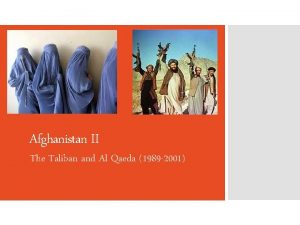 Afghanistan II The Taliban and Al Qaeda 1989
