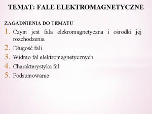 TEMAT FALE ELEKTROMAGNETYCZNE ZAGADNIENIA DO TEMATU 1 Czym