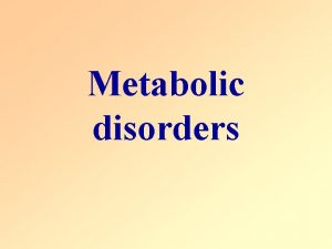 Metabolic disorders A metabolic disorder is a medical