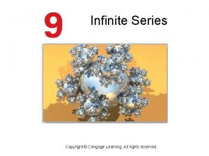 Infinite Series Copyright Cengage Learning All rights reserved