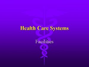 Health Care Systems Facilities Health Care Facilities Long