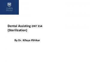 Dental Assisting DNT 354 Sterilization By Dr Kifaya