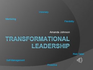 Visionary Mentoring Flexibility Amanda Johnson TRANSFORMATIONAL LEADERSHIP RiskTaker