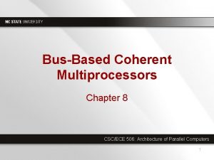 BusBased Coherent Multiprocessors Chapter 8 CSCECE 506 Architecture