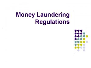 Money Laundering Regulations Money Laundering l l l