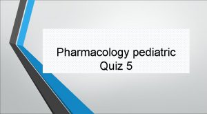 Pharmacology pediatric Quiz 5 A nurse provides medication