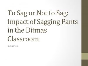 To Sag or Not to Sag Impact of