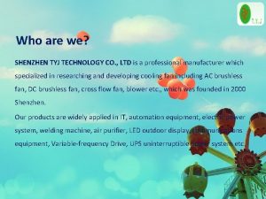 Who are we SHENZHEN TYJ TECHNOLOGY CO LTD