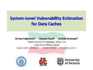 SystemLevel Vulnerability Estimation for Data Caches Alireza Haghdoost