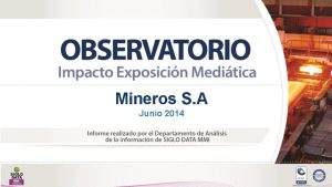 Mineros S A Junio 2014 EXPOSICIN MEDITICA DE