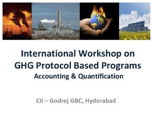 International Workshop on GHG Protocol Based Programs Accounting