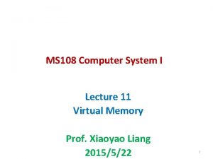MS 108 Computer System I Lecture 11 Virtual