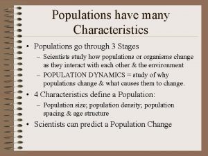 Populations have many Characteristics Populations go through 3