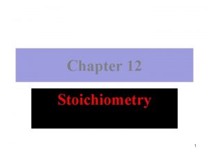 Chapter 12 Stoichiometry 1 Stoichiometry Calculation of quantities