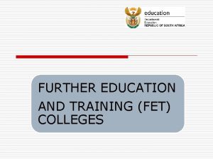 FURTHER EDUCATION AND TRAINING FET COLLEGES BROADENING ACCESS