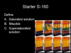 Starter S160 Define A Saturated solution B Miscible