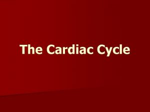 The Cardiac Cycle The Cardiac Cycle The simultaneous
