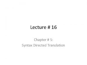 Lecture 16 Chapter 5 Syntax Directed Translation SyntaxDirected