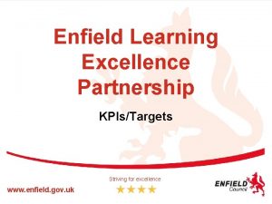 Enfield Learning Excellence Partnership KPIsTargets Striving for excellence