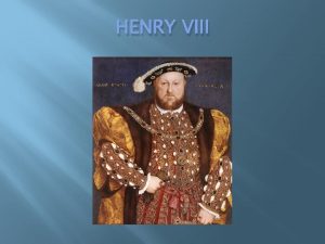 HENRY VIII THE REFORMATION IN ENGLAND King Henry