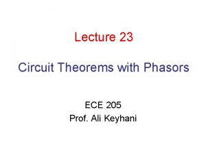 Lecture 23 Circuit Theorems with Phasors ECE 205