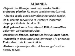 ALBANIJA Najvei dio Albanije zauzimaju visoke i teko