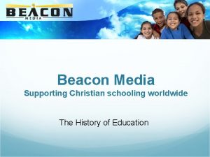 Beacon Media Supporting Christian schooling worldwide The History